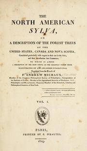Cover of: The North American sylva: or A description of the forest trees of the United States, Canada and Nova Scotia ... to which is added a description of the most useful of the European forest trees ...