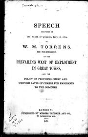 Cover of: Speech delivered in the House of Commons, June 17, 1870, by W.M. Torrens, M.P. for Finsbury, on the prevailing want of employment in great towns and the policy of providing cheap and uniform rates of charge for emigrants to the colonies