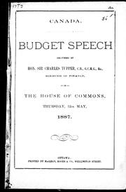 Cover of: Budget speech delivered by Hon. Sir Charles Tupper, C.B., G.C.M. G., & c., minister of finance, in the House of Commons, Thursday, 12th May, 1887