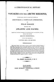 Cover of: A chronological history of voyages into the Arctic Regions: undertaken chiefly for the purpose of discovering a north-east, north-west, or polar passage between the Atlantic and Pacific : from the earliest periods of Scandinavian navigation to the departure of the recent expeditions under the orders of captains Ross and Buchan