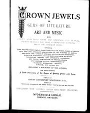 Cover of: Crown jewels, or, Gems of literature, art and music: being choice selections from the writings and musical productions of the most celebrated authors from the earliest times : comprising gems for the home circle ... choice selections from religious literature ... descriptions of persons, places, and historic events ; masterpieces of dramatic literature ... etc. including a biography of the authors, the whole forming a vast treasury of the gems of poetry, prose and song