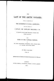 Cover of: The last of the Arctic voyages: being a narrative of the expedition in H.M.S. Assistance under the command of Captain Sir Edward Belcher, C.B., in search of Sir John Franklin, during the years 1852-53-54