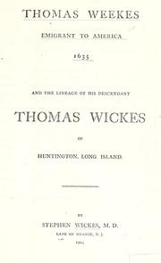 Cover of: Thomas Weekes, emigrant to America 1635 and the lineage of his descendant, Thomas Wickes of Huntington, Long Island. by Stephen Wickes