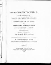 Cover of: A voyage round the world, but more particularly to the north-west coast of America: performed in 1785, 1786, 1787, and 1788, in the King George and Queen Charlotte, Captains Portlock and Dixon ; dedicated, by permission, to Sir Joseph Banks, Bart