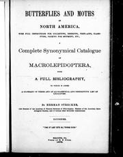 Cover of: Butterflies and moths of North America: with full instructions for collecting, breeding, preparing, classifying, packing for shipment, etc. : a complete synonymical catalogue of macrolepidoptera, with a full bibliography, to which is added a glossary of terms and an alphabetical and descriptive list of localities