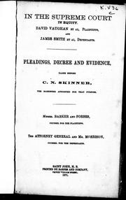 Cover of: In the Supreme Court in equity, David Vaughan et al, plaintiffs and James Smith et al, defendants: pleadings, decree and evidence, taken before C.N. Skinner, the barrister appointed for that purpose, Messrs. Baker and Forbes, counsel for the plaintiffs, the attorney general and Mr. Morrison, counsel for the defendants