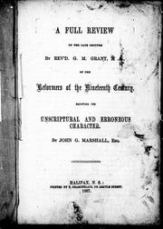 Cover of: A full review of the late lecture by Rev'd G.M. Grant, M.A., on the reformers of the nineteenth century: showing its unscriptural and erroneous character