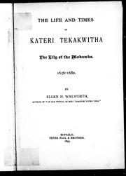 Cover of: The life and times of Kateri Tekakwitha, the Lily of the Mohawks, 1656-1680