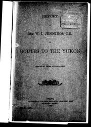 Cover of: Report of Mr. W.T. Jennings, C.E., on routes to the Yukon by W. T. Jennings