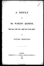 Cover of: A reply to Mr. Watkin's question, "What have I done that I ought not to have done?" by Edward Heseltine