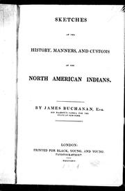Cover of: Sketches of the history, manners, and customs of the North American Indians by by James Buchanan
