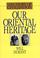 Cover of: Our Oriental Heritage