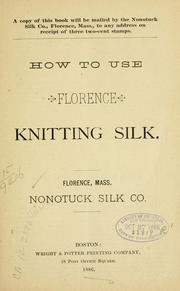 Cover of: How to use Florence knitting silk ... | Nonotuck silk company, Florence, Mass