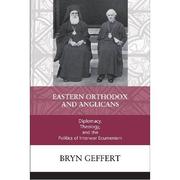 Cover of: Eastern Orthodox and Anglicans: diplomacy, theology, and the politics of interwar ecumenism