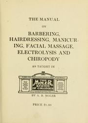 Cover of: The manual on barbering, hairdressing, manicuring, facial massage, electrolysis and chiropody as taught in the Moler system of colleges