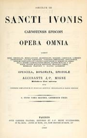 Cover of: Sancti Ivonis Carnotensis episcopi Opera omnia: accedunt post Joannis Frontonis curas, suppletis quæ in ejus editione desiderabantur, panormia videlicet et epistolis nonnullis, prelis denuo mandantur numeris omnibus absoluta