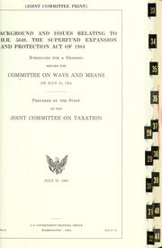 Cover of: Background and issues relating to H.R. 5640, the Superfund Expansion and Protection Act of 1984: scheduled for a hearing before the  Committee on Ways and Means on July 25, 1984