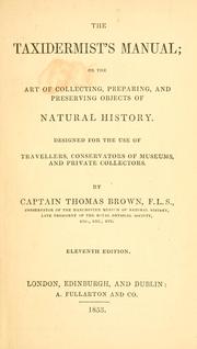 Cover of: The taxidermist's manual, or, The art of collecting, preparing, and preserving objects of natural history by Thomas Brown