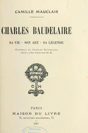 Cover of: Charles Baudelaire: sa vie, son art, sa légende