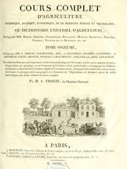 Cover of: Cours complet d'agriculture théorique, pratique, économique, et de médecine rurale et vétérinaire , suivi d'une méthode pour étudier l'agriculture par principes ; ou Dictionnaire universel d'agriculture