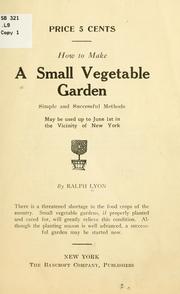 Cover of: How to make a small vegetable garden, simple and successful methods may be used up to June 1st in the vicinity of New York
