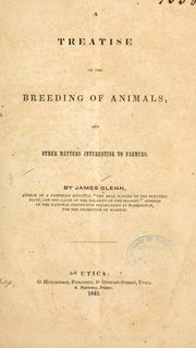 Cover of: A treatise on the breeding of animals, and other matters interesting to farmers by Glenn, James.