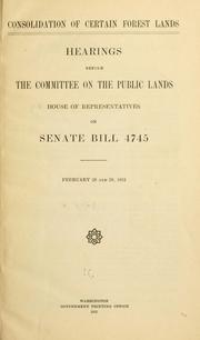 Cover of: Consolidation of certain forest lands by United States. Congress. House. Committee on Public Lands