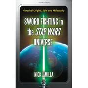 Cover of: Sword fighting in the Star wars universe | Nick Jamilla