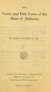 Cover of: Game and fish laws of the state of Alabama in force August 31, 1911.: Issued by the Department of game and fish ...