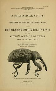 Cover of: A statistical study of the decrease in the Texas cotton crop due to the Mexican cotton boll weevil and the cotton acreage of Texas 1899-1904 inclusive