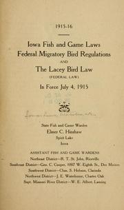 Cover of: Iowa fish and game laws, federal migratory bird regulations and the Lacey bird law (federal law) in force July 4, 1915. by Iowa.