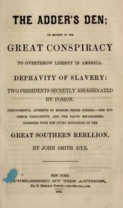 Cover of: The adder's den, or, Secrets of the great conspiracy to overthrow liberty in America: depravity of slavery: two presidents secretly assassinated by poison. Unsuccessful attempts to murder three others. The evidence conclusive, and the facts established. Together with the dying struggles of the great southern rebellion