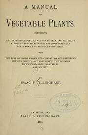Cover of: A manual of vegetables plants.: Containing the experiences of the author in starting all those kinds of vegetables which are most difficult for a novice to produce from seeds.