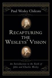 Cover of: Recapturing the Wesleys' Vision: An Introduction to the Faith of John and Charles Wesley