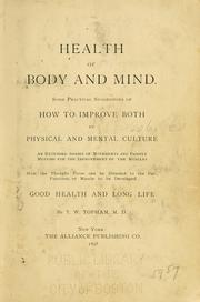 Cover of: Health of body and mind: some practical suggestions of how to improve both by physical and mental culture : an extended series of movements and passive motions for the improvement of the muscles