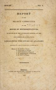 Cover of: Report of the Select Committee of the House of Representatives, of Massachusetts | Massachusetts. General Court. House of Representatives. Select Committee on Legalizing the Study of Anatomy.