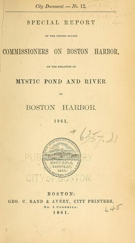 Special report of the United States Commissioners on Boston Harbor, on the relation of Mystic Pond and River to Boston Harbor, 1861. by United States. Commission on Boston Harbor.