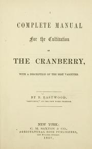 Cover of: A complete manual for the cultivation of the cranberry by B. Eastwood