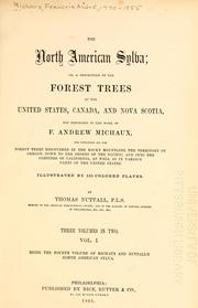 Cover of: The North American sylva: or, A description of the forest trees of the United States, Canada and Nova Scotia.  Considered particularly with respect to their use in the arts and their introduction into commerce.  To which is added a description of the most useful of the European forest trees ...