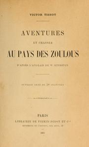 Cover of: Aventures et chasses au pays des zoulous: D'après l'anglais de W. Kingston [par] Victor Tissot