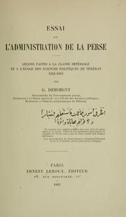 Cover of: Essai sur l'administration de la Perse: Leçons faites à la Classe impériale et à l'École des sciences politiques de Téhéran, 1912-1913