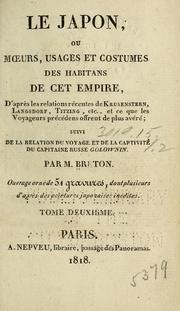 Cover of: Le Japon: ou moeurs, usages et costumes des habitans de cet empire, d'après les relations récentes de Krusenstern, Langsdord, Titzing, etc., et ce que les voyageurs précedens offrent de plus avéré; suivi de la relation du voyage et de la captivité du capitaine russe Golownin.