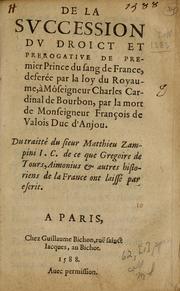 Cover of: De la svccession dv droict et prerogative de premier prince du sang de France: deferée par la loy du Royaume, a Mo[n]seigneur Charles Cardinal de Bourbon, par la mort de Monseigneur François de Valois Duc d'Anjou