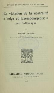 Cover of: La violation de la neutralité belge et luxembourgeoise par l'Allemagne. by André Weiss