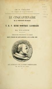 Cover of: Le cinquantenaire de la profession religieuse du t. r. p. Henri-Dominique Lacordaire; sa vocation: discours prononcé à Paris, dans l'église de saint-Augustin, l3 16 avril 1890