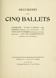 Cover of: Arguments pour cinq ballets: Raymonde, Ruses d'amour, Les saisons, musique de Glazounow, Le pavillon d'armide, musique de Tcherepnine, Les metamorphoses, musique de Steinberg.  Préf. par Valerien Svetloff