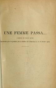 Cover of: Une femme passa ...: Comédie en trois actes.