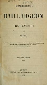 Cover of: Monseigneur Baillargeon, archevêque de québec: sa vie, son oraison fuebre, prononcéè a la cathédrale, son éloge dans les églises de Québec, ses funérailles, etc.