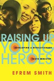 Cover of: Raising Up Young Heroes: Developing a Revolutionary Youth Ministry