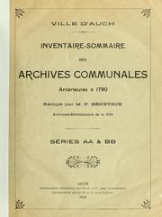 Cover of: Inventaire-sommaire des archives communales antérieures à 1790, ville d'Auch.: Séries AA & BB, rédigé par P. Bénétrix, archiviste-bibliothécaire de la ville.